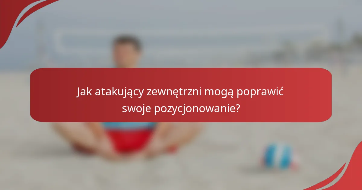 Jak atakujący zewnętrzni mogą poprawić swoje pozycjonowanie?