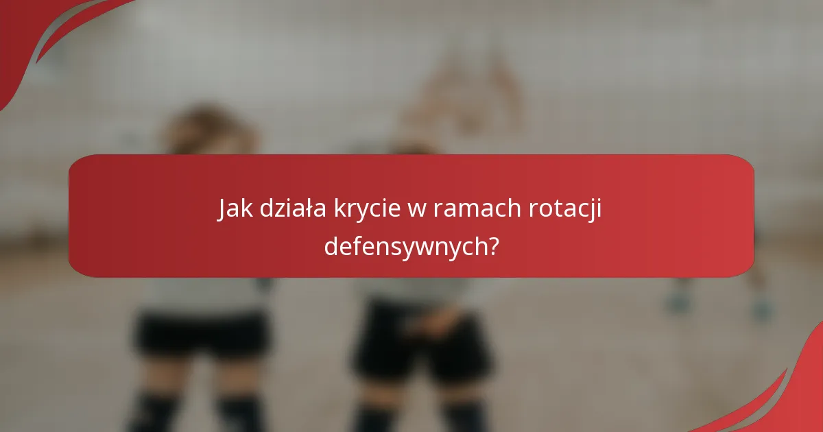 Jak działa krycie w ramach rotacji defensywnych?