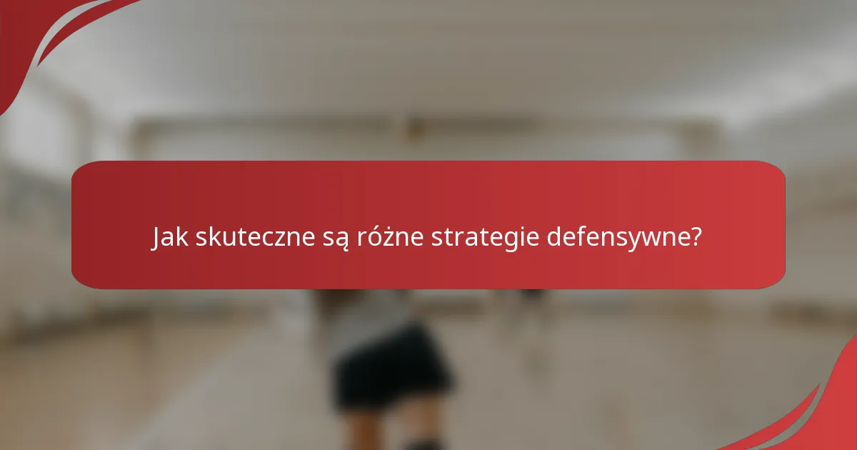 Jak skuteczne są różne strategie defensywne?
