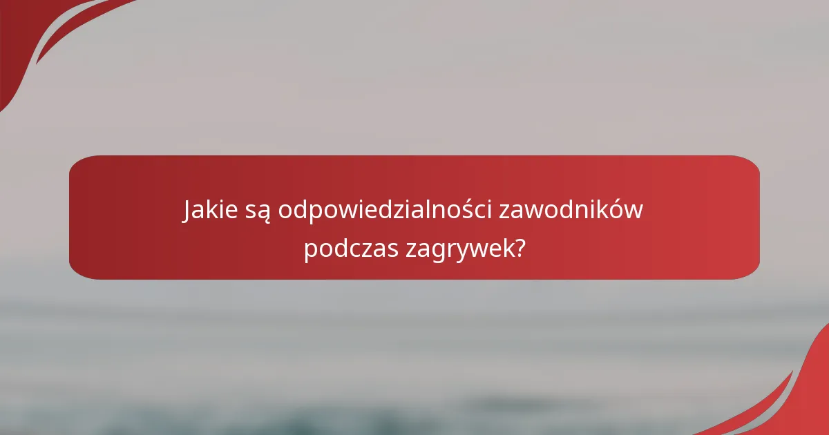 Jakie są odpowiedzialności zawodników podczas zagrywek?