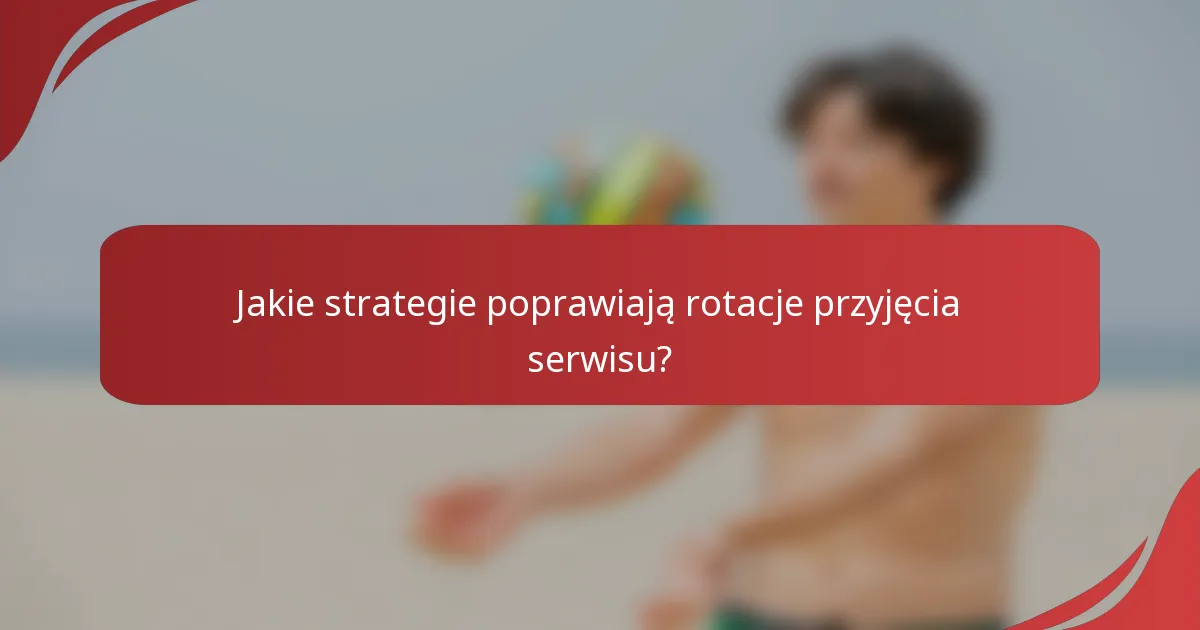 Jakie strategie poprawiają rotacje przyjęcia serwisu?